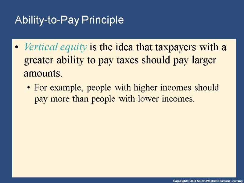 Ability-to-Pay Principle Vertical equity is the idea that taxpayers with a greater ability to